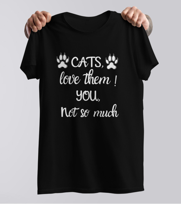 Cats Love Them You Not So Much Sarcasm With Paw Prints T-Shirt