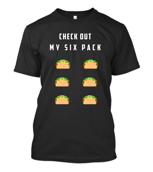 Check Out My Six Pack Tacos T-Shirt