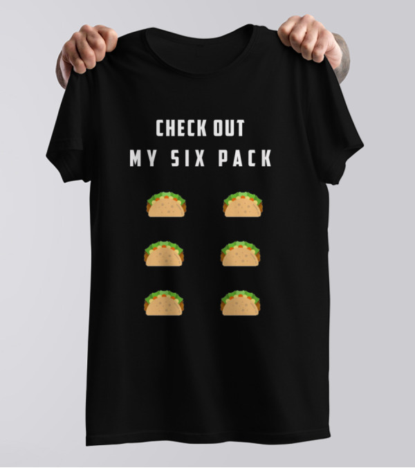 Check Out My Six Pack Tacos T-Shirt