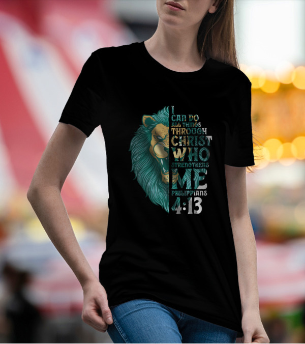 Philippians 4 13 I Can Do All Things Through Christ Who Strengthens Me Lion T-Shirt