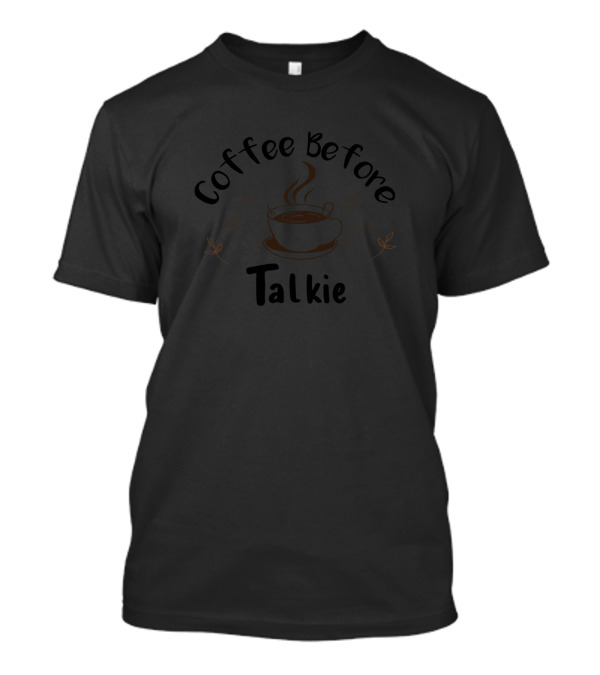 Coffee Before Talkie Coffee Cup Steam T-Shirt