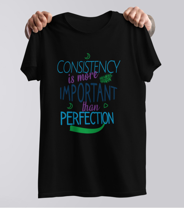 Consistency Is More Important Than Perfection Moon And Heart Elements T-Shirt