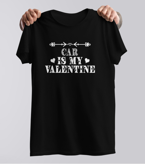 Car Is My Valentine Cute Lovers For Her Him T-Shirt