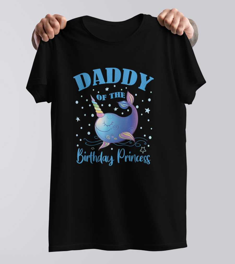 Daddy Of The Birthday Princess Unicorn Narwhal T-Shirt