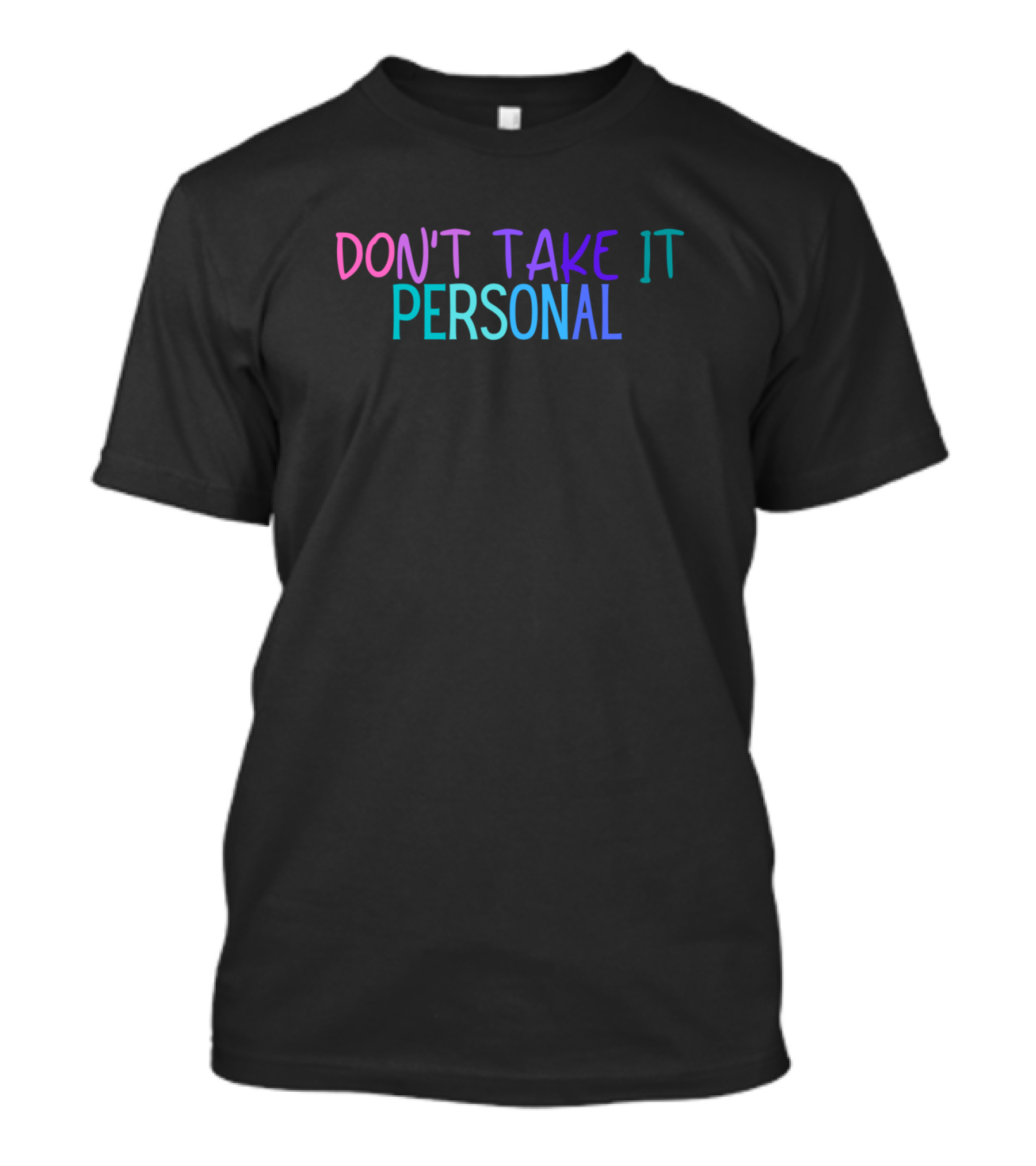 DON'T TAKE IT PERSONAL T-Shirt