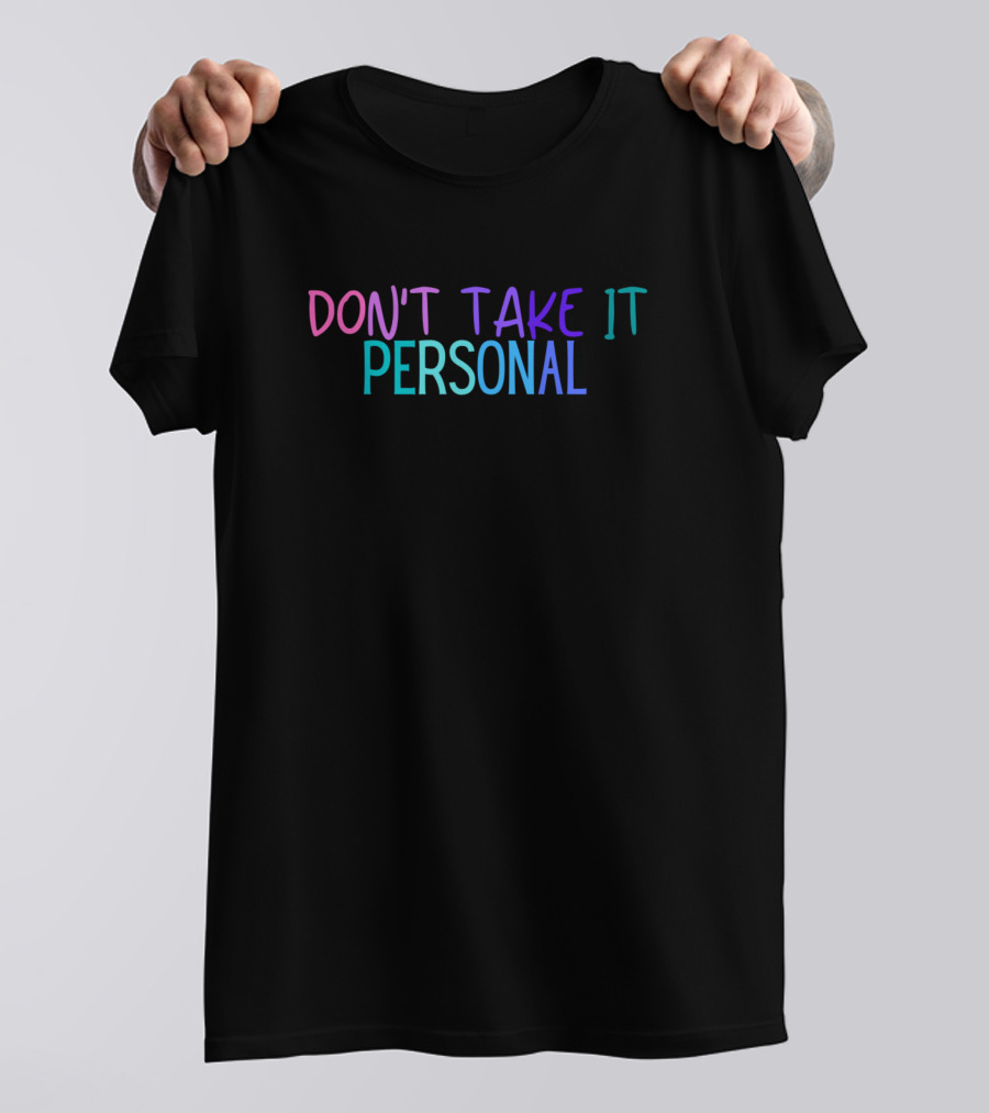DON'T TAKE IT PERSONAL T-Shirt