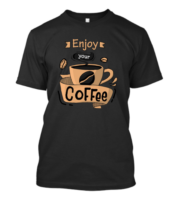 Enjoy Your Coffee Cup Beans T-Shirt