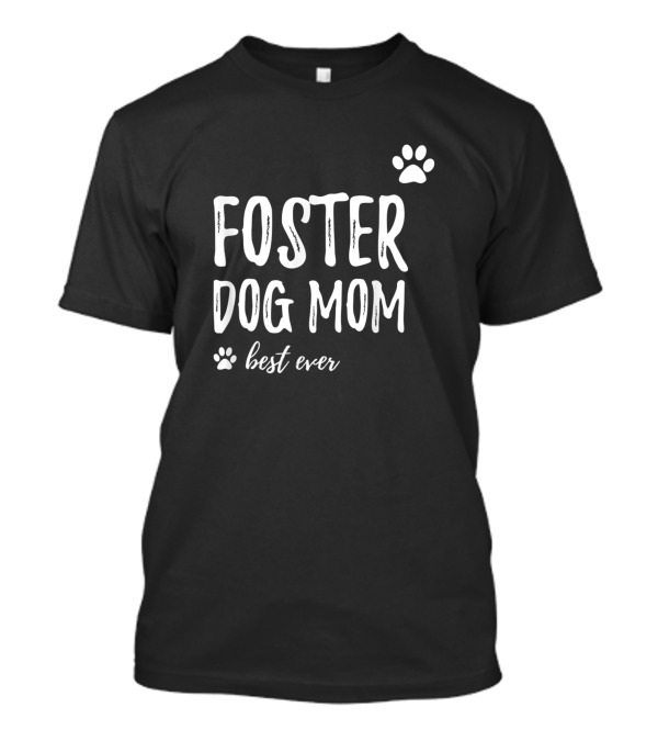 Foster Dog Mom Best Ever T-Shirt