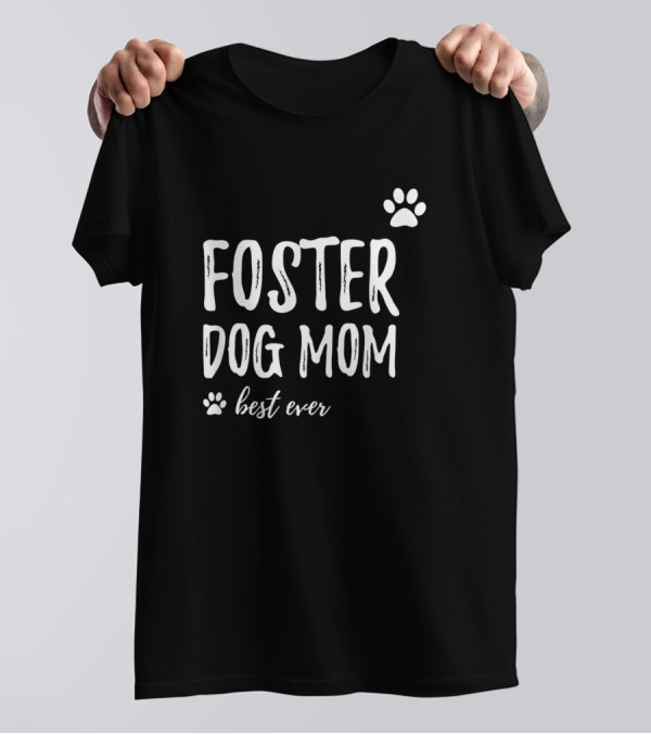 Foster Dog Mom Best Ever T-Shirt