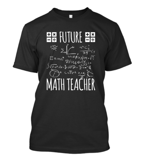 Future Math Teacher Equations Symbols Calculations T-Shirt