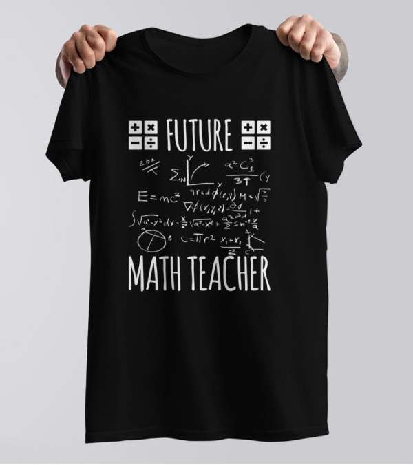 Future Math Teacher Equations Symbols Calculations T-Shirt