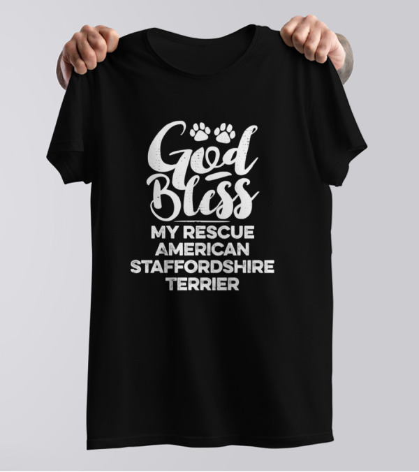 God Bless My Rescue American Staffordshire Terrier T-Shirt