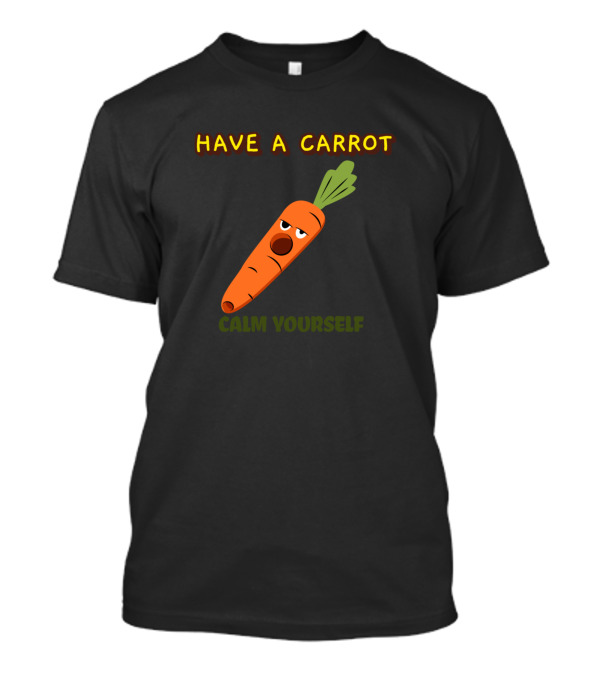 Have A Carrot Calm Yourself Funny Cartoon Vegetable T-Shirt