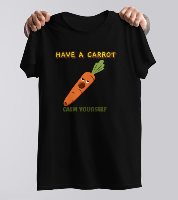 Have A Carrot Calm Yourself Funny Cartoon Vegetable T-Shirt