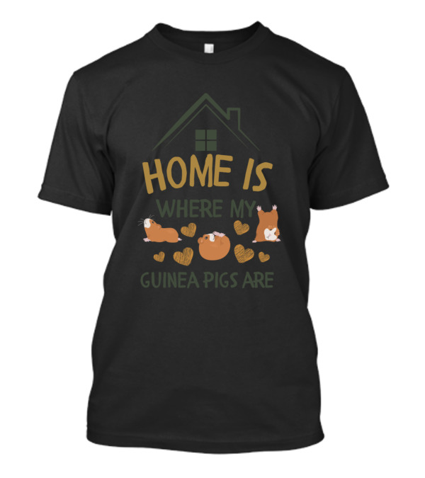 HOME IS WHERE MY GUINEA PIGS ARE T-Shirt