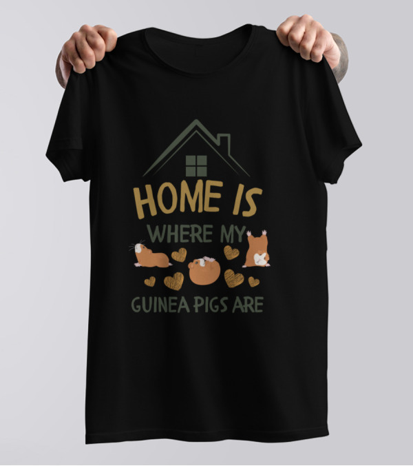 HOME IS WHERE MY GUINEA PIGS ARE T-Shirt