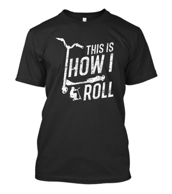 This Is How I Roll Scooter T-Shirt