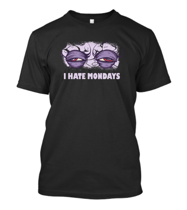 I Hate Mondays Sleepy Eyes Grumpy Face T-Shirt