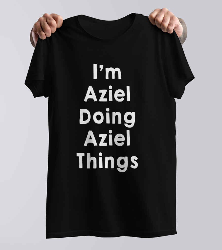 I'm Aziel Doing Aziel Things Funny Personalized Fir T-Shirt