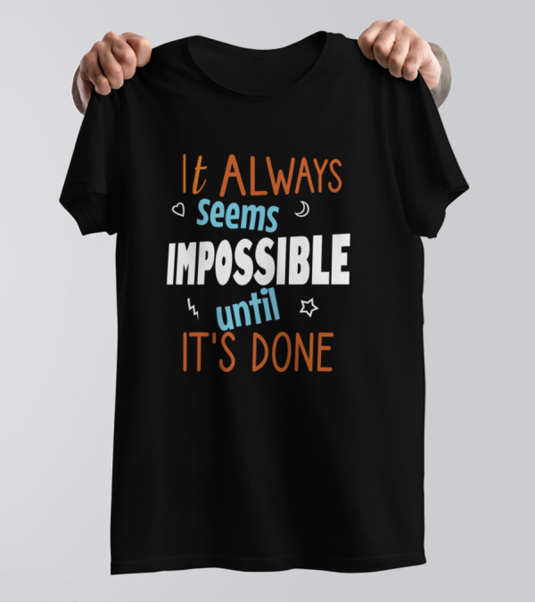 It Always Seems Impossible Until It’s Done Motivational Text With Hearts Moons Stars And Lightning T-Shirt