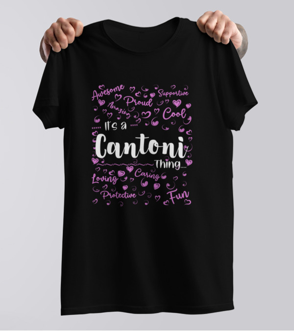 Awesome Proud Supportive Cool Loving Caring Protective Fun It's A Cantoni Thing T-Shirt