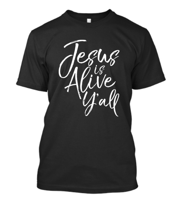 Jesus Is Alive Y'all Cute Southern Christian T-Shirt