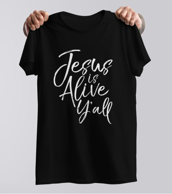 Jesus Is Alive Y'all Cute Southern Christian T-Shirt