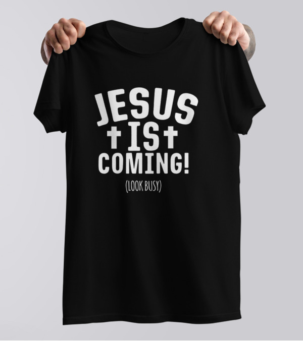 Jesus Is Coming Look Busy Christian Humor T-Shirt