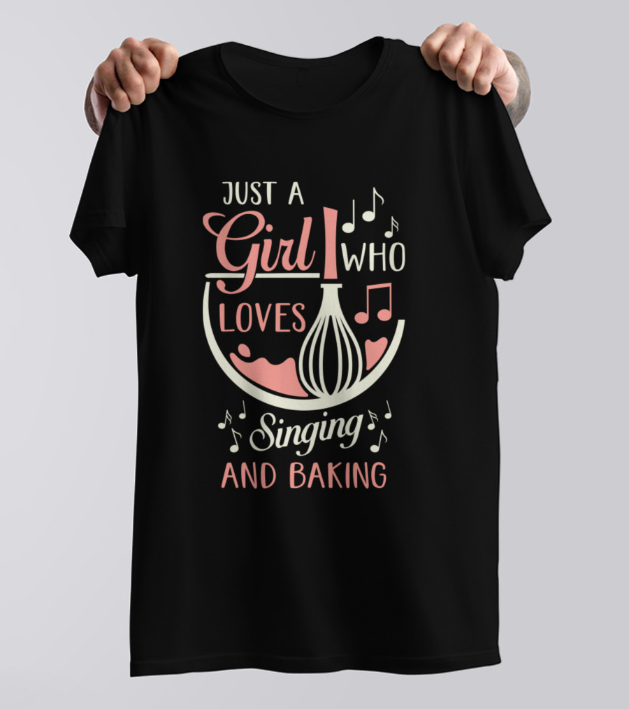 Just A Girl Who Loves Singing And Baking Music Notes Whisk T-Shirt