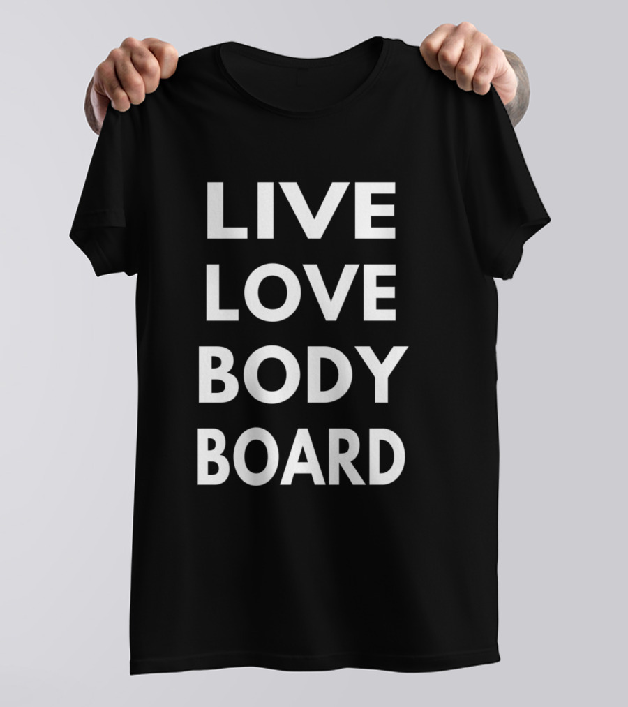 LIVE LOVE BODY BOARD T-Shirt