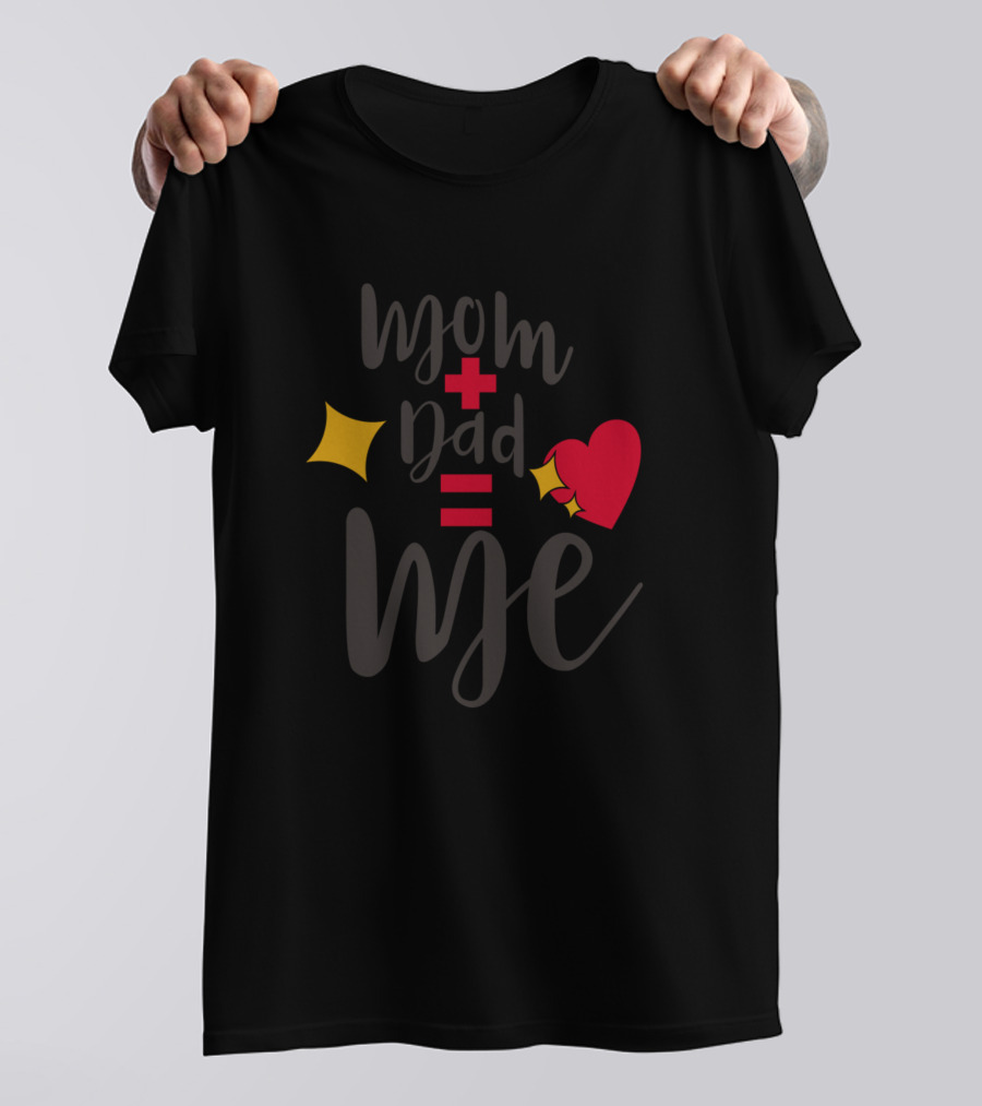 Mom Plus Dad Equals Me T-Shirt
