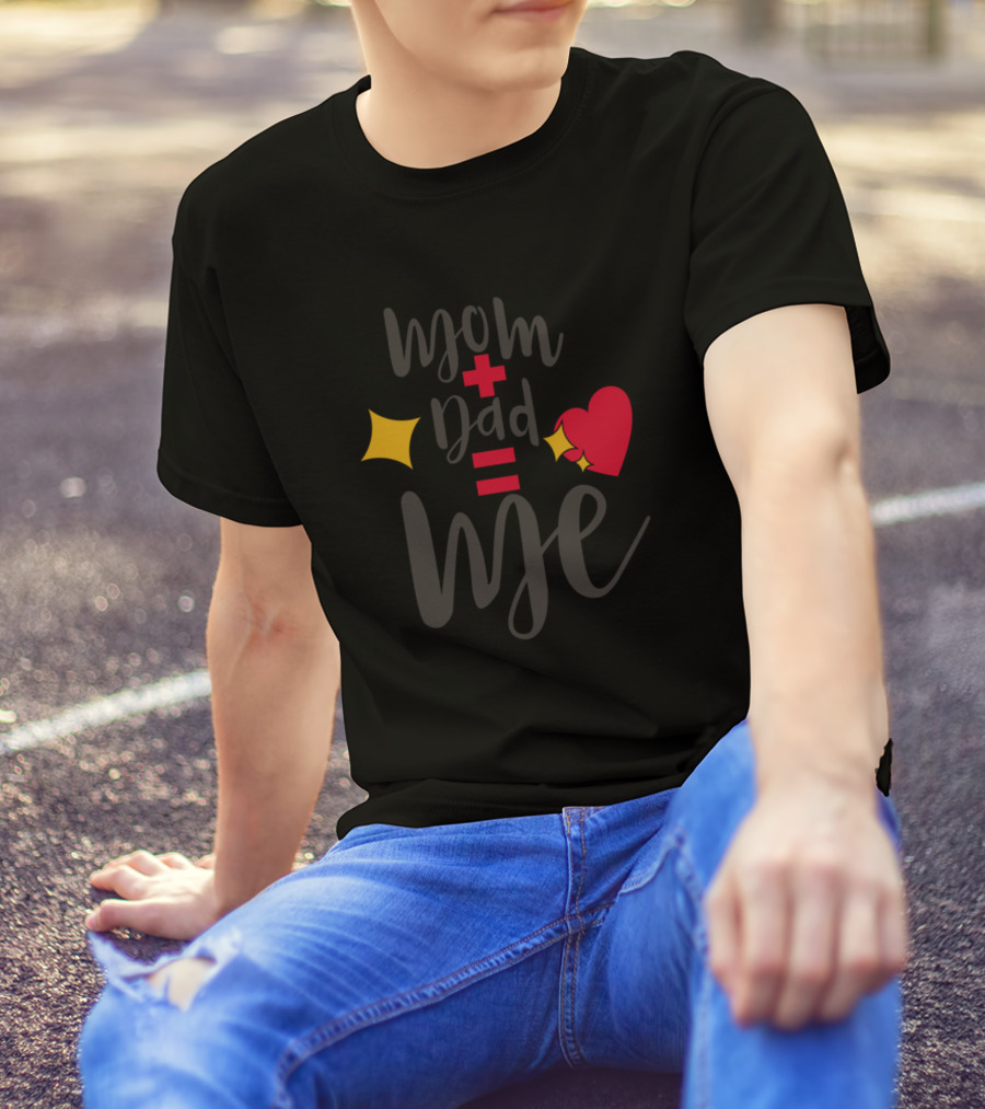 Mom Plus Dad Equals Me T-Shirt