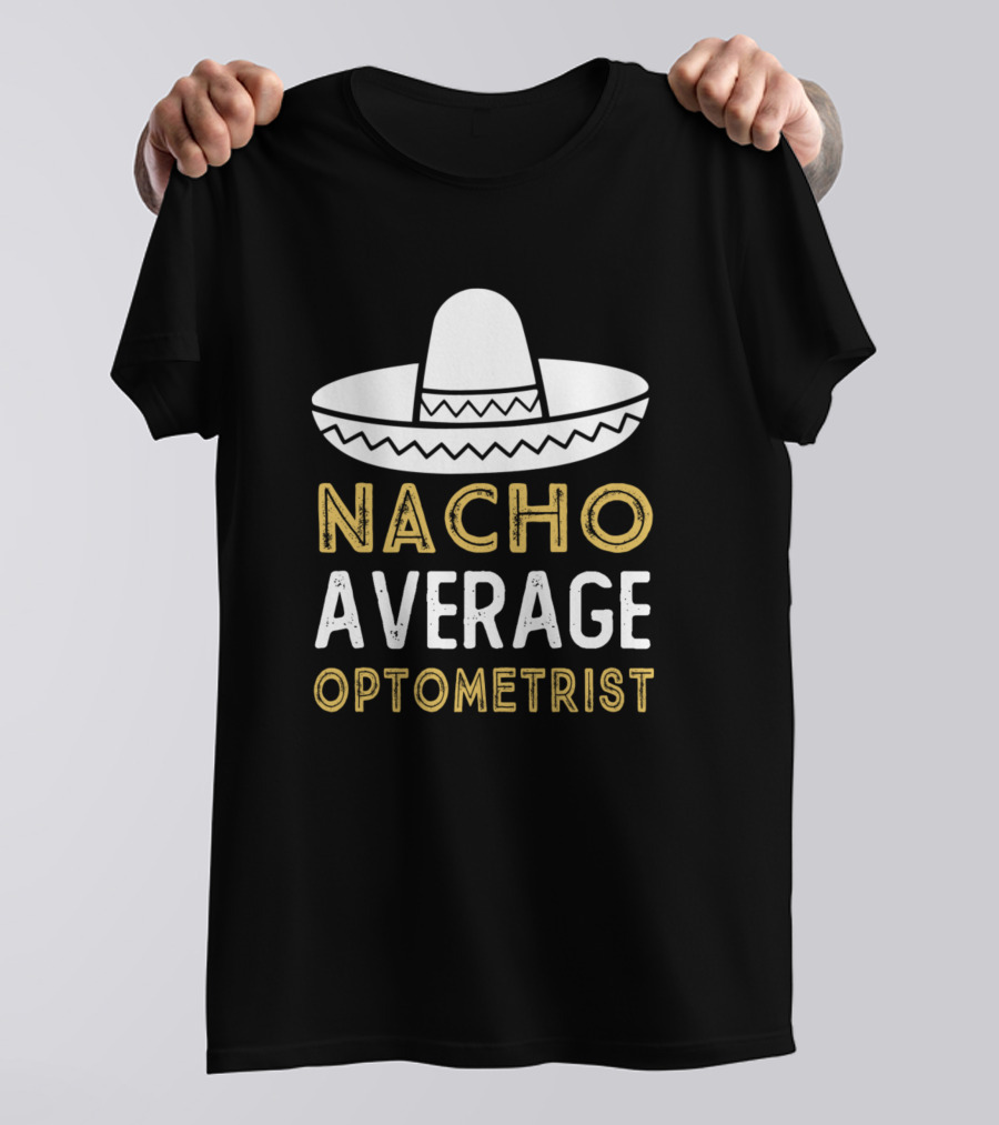 Nacho Average Optometrist Sombrero T-Shirt
