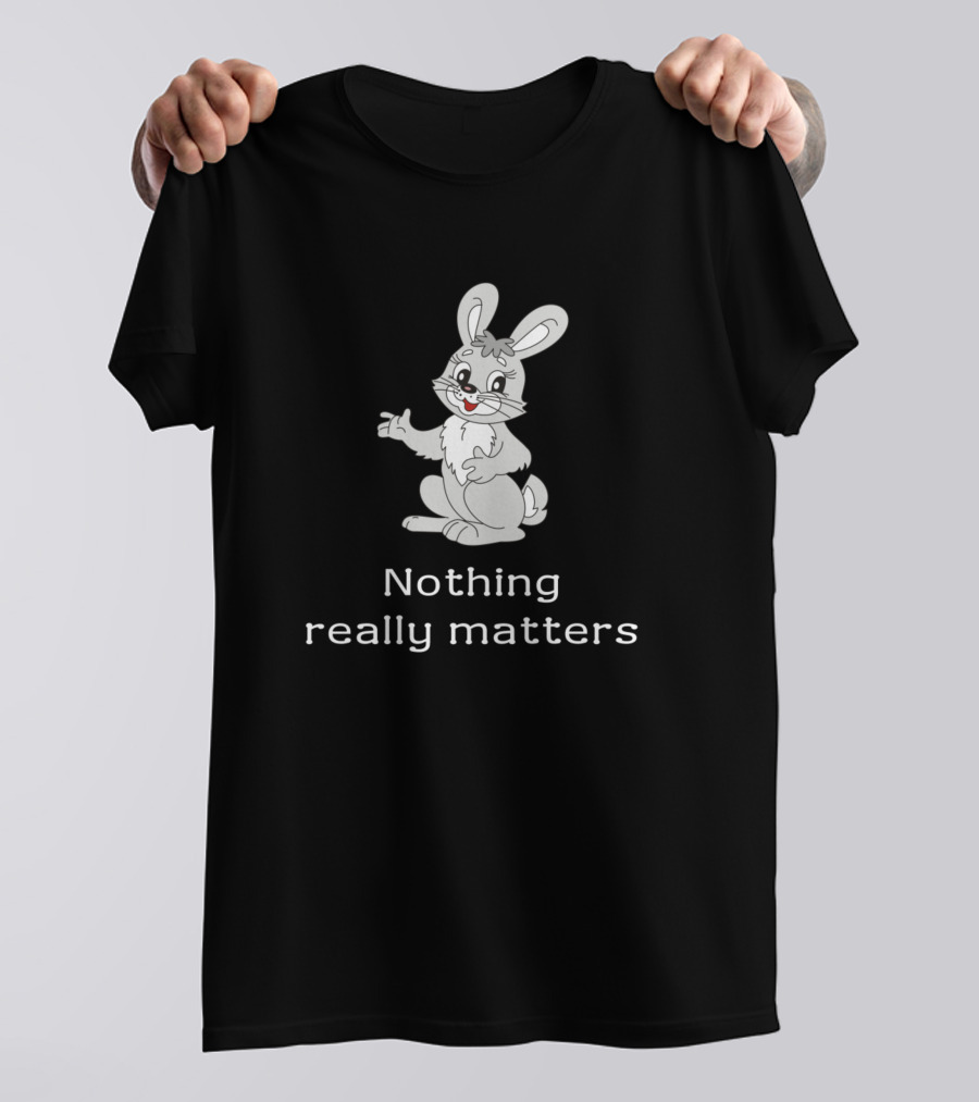 Nothing Really Matters Rabbit Cartoon T-Shirt