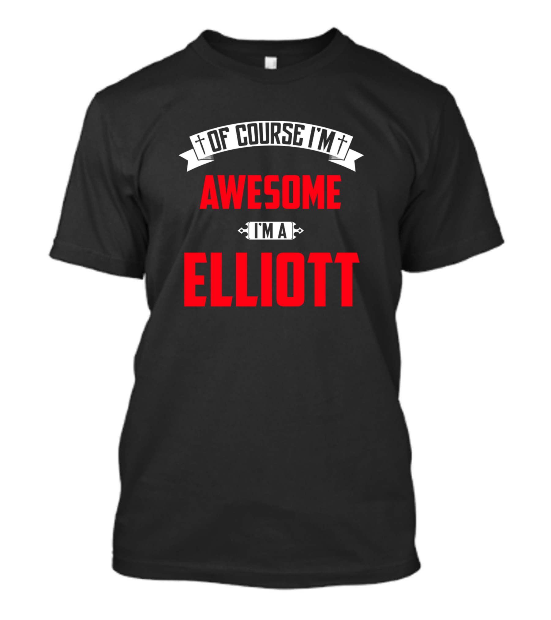 Of Course I'm Awesome I'm A Elliott T-Shirt