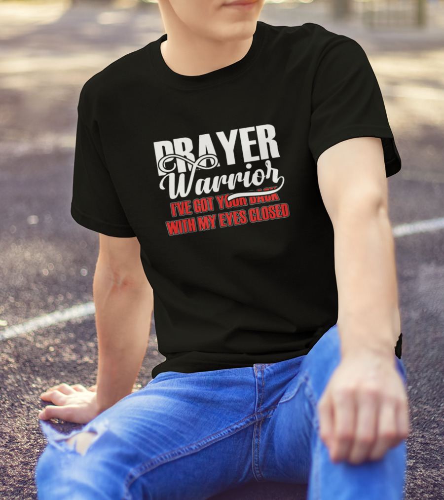 Prayer Warrior I've Got Your Back With My Eyes Closed Christian T-Shirt