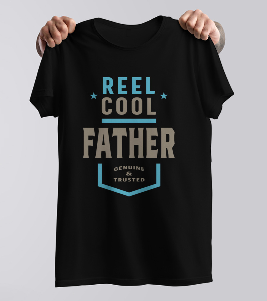 Reel Cool Father Genuine And Trusted T-Shirt