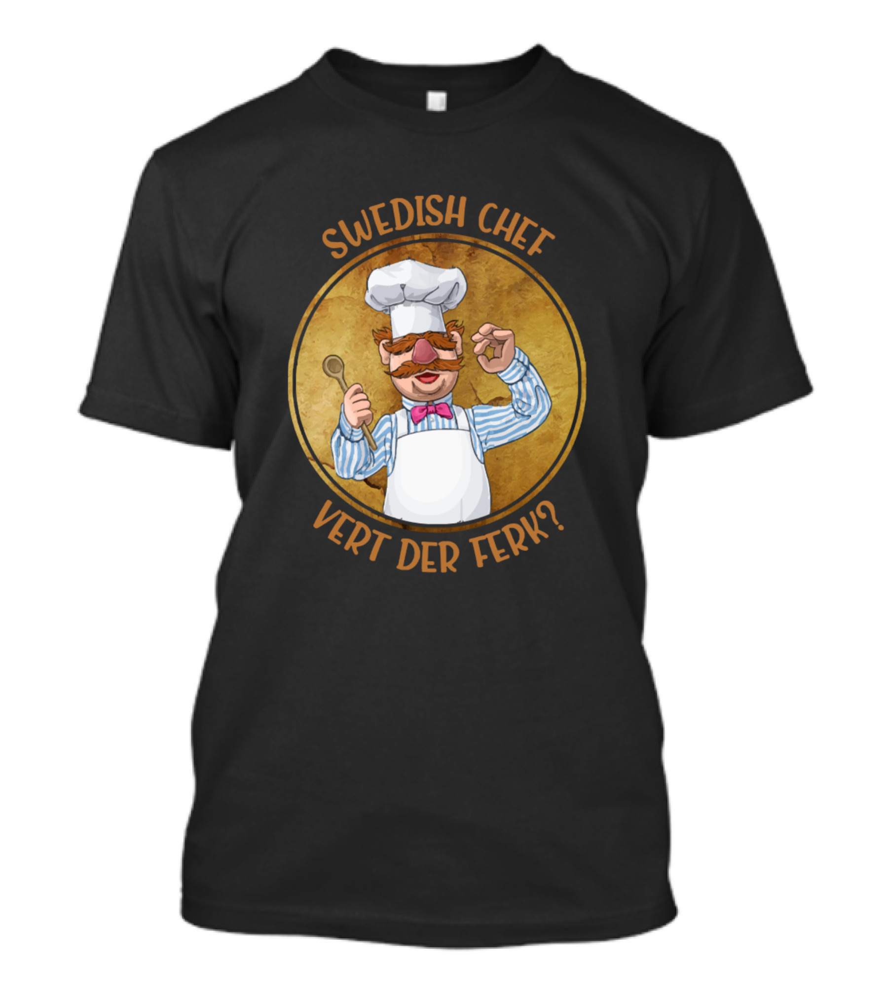 SWEDISH CHEF VERT DER FERK? T-Shirt