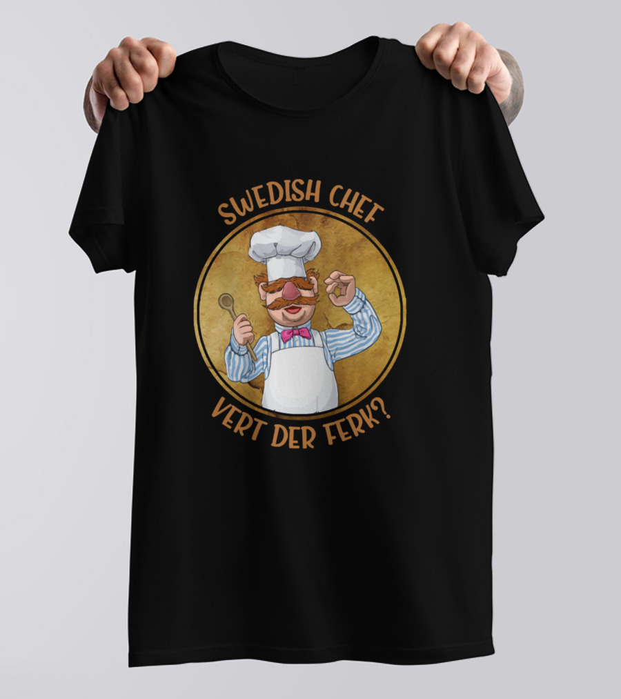 SWEDISH CHEF VERT DER FERK? T-Shirt