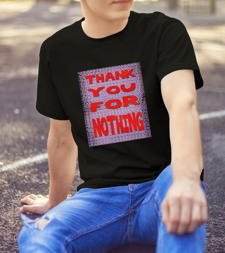 Thank You For Nothing Have A Nice Day T-Shirt