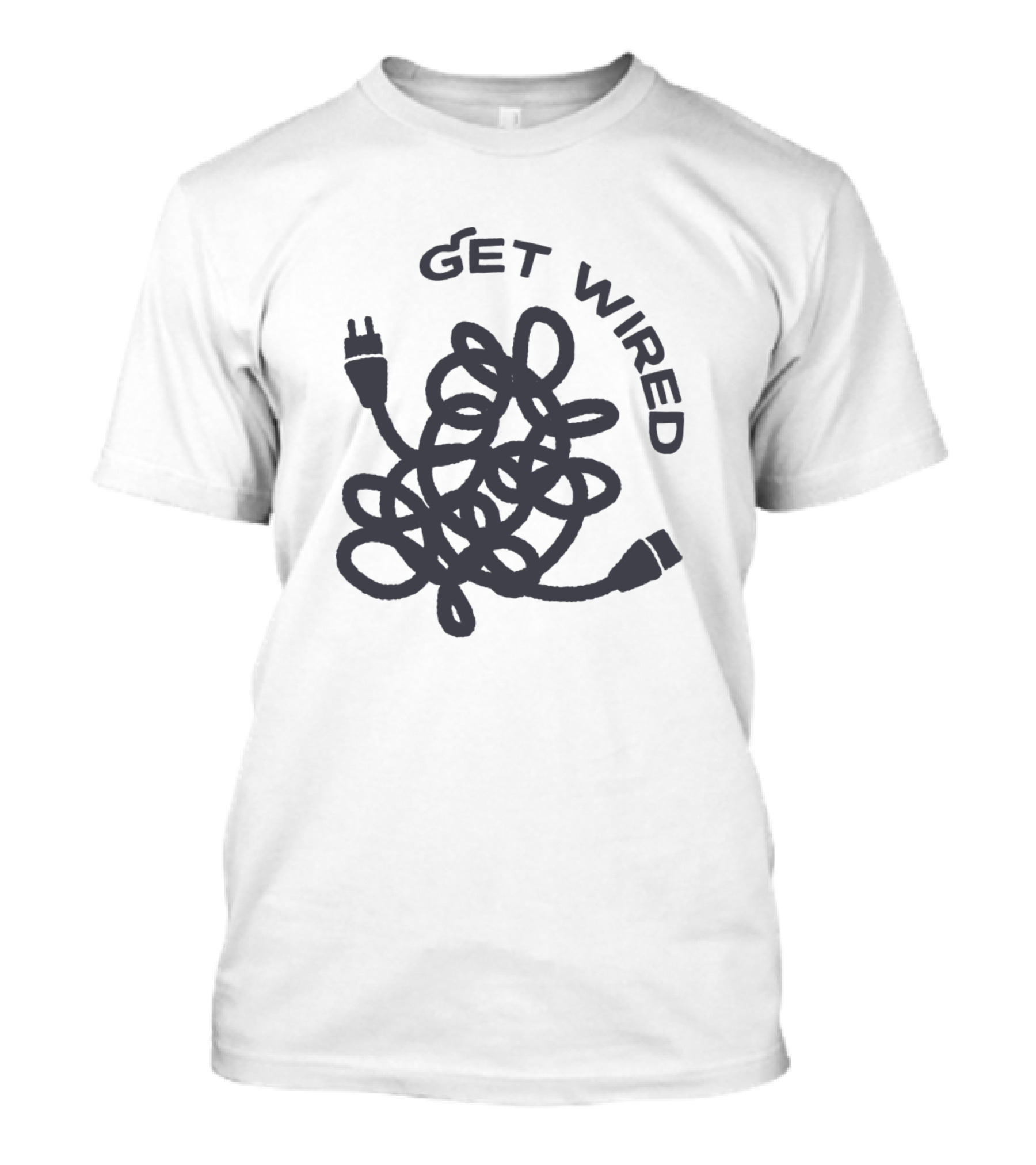 Get Wired Totally Wired T-Shirt