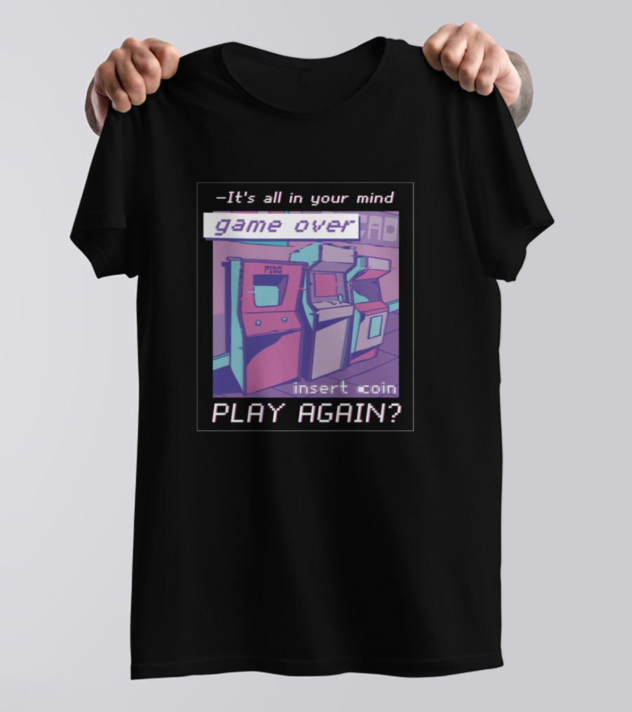 All In Your Mind Game Over Insert Coin Play Again Vaporwave Arcade T-Shirt