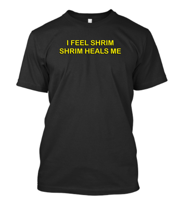 I Feel Shrim Shrim Heals Me Uplifting Mantra Expression T-Shirt
