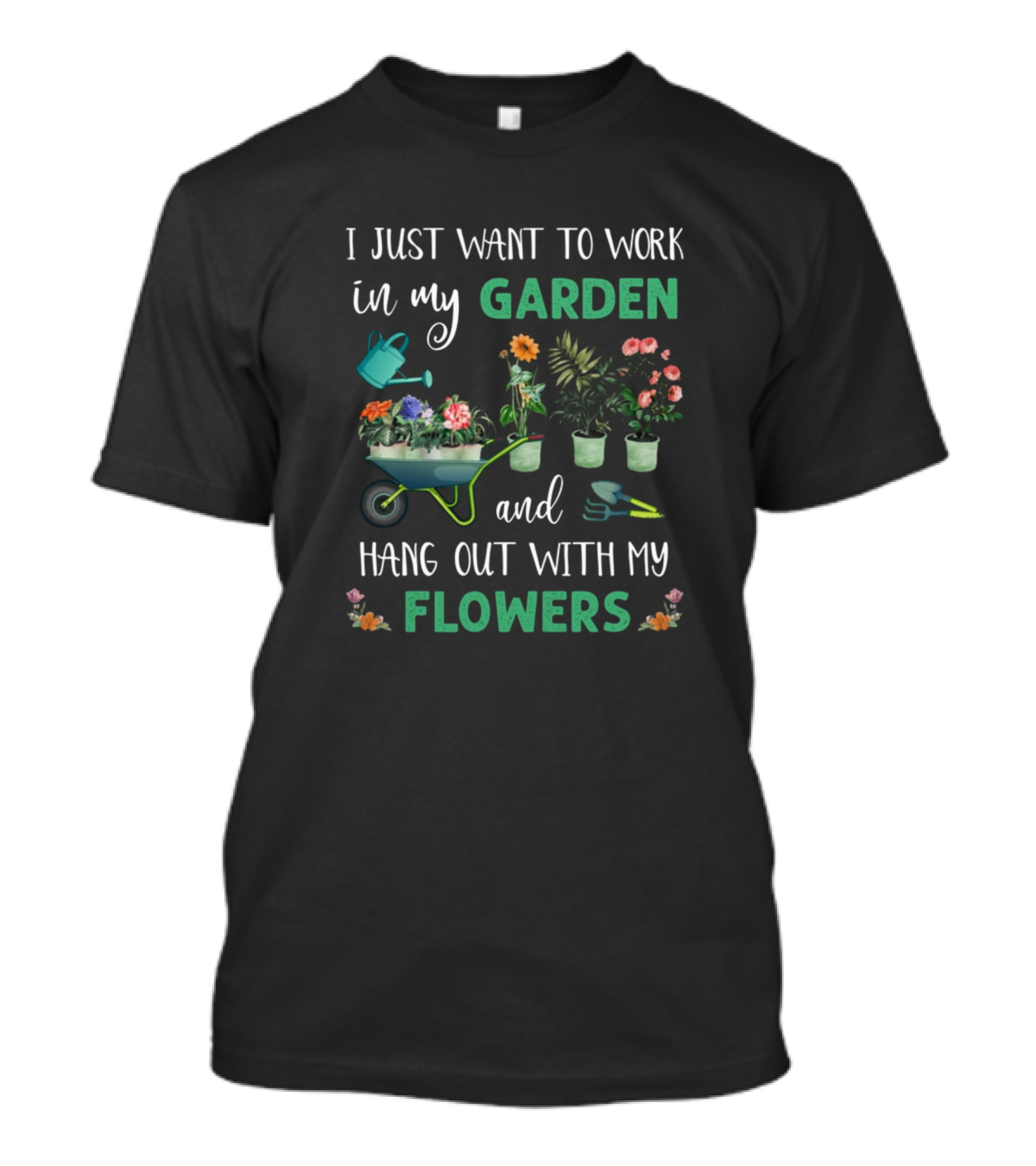 I Just Want To Work In My Garden And Hang Out With My Flowers T-Shirt
