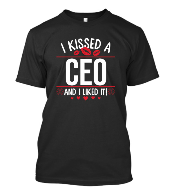 I Kissed A CEO And I Liked It Valentines Day Hearts Funny T-Shirt