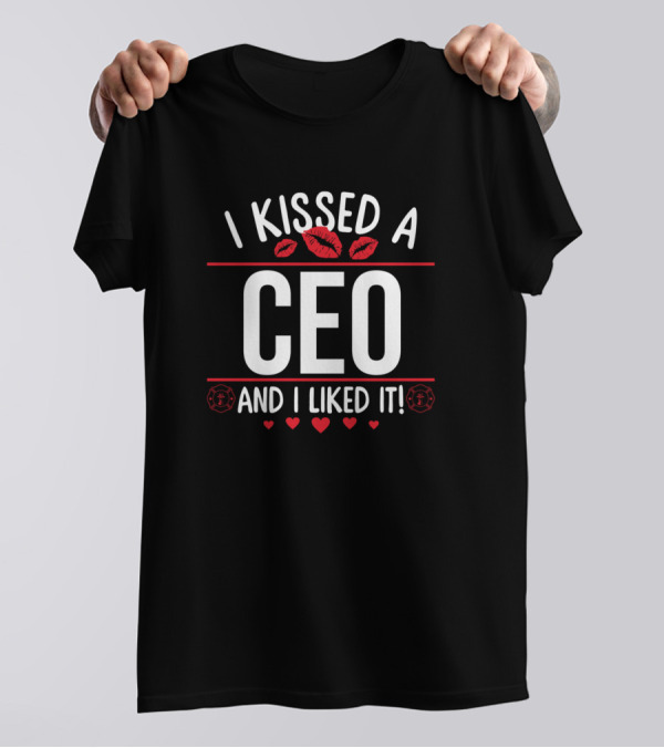 I Kissed A CEO And I Liked It Valentines Day Hearts Funny T-Shirt