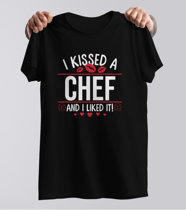 I Kissed A Chef And I Liked It Romantic Funny Valentines With Lips And Hearts T-Shirt