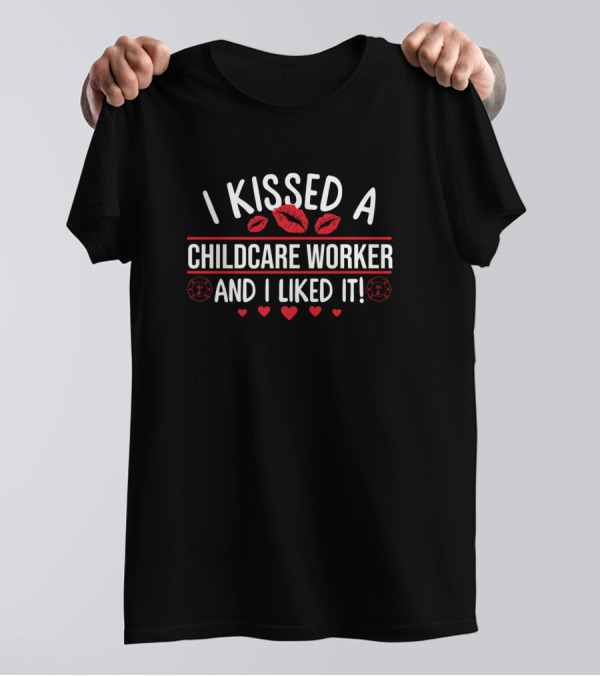 I Kissed A Childcare Worker And I Liked It Lips Hearts Playful Fun T-Shirt