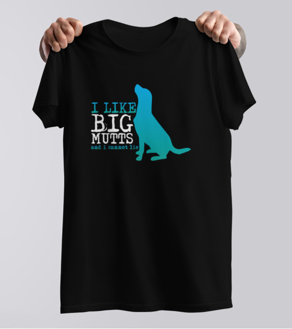 I Like Big Mutts And I Cannot Lie Blue Dog T-Shirt