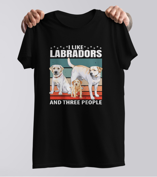 I Like Labradors With Two Adult Dogs And A Puppy Plus Three People T-Shirt